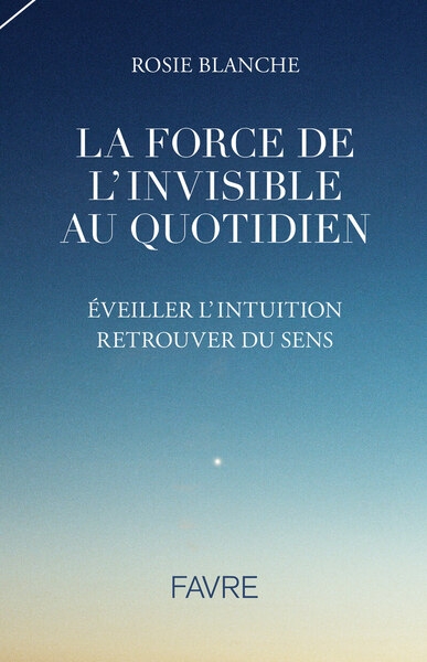 La force de l'invisible au quotidien - éveiller l'intuition, retrouver du sens - Image principale