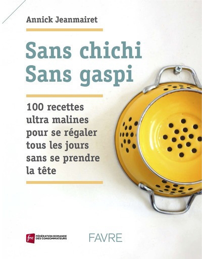 Sans chichi, sans gaspi - 100 recettes ultra malines pour se régaler tous les jours sans se prendre - Image principale