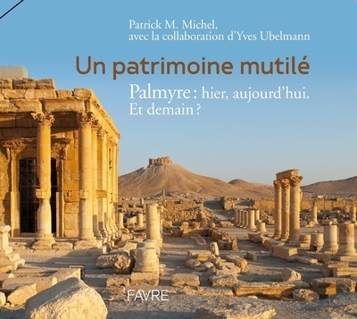 Patrimoine mutile - palmyre : hier, aujourd'hui. et demain ? - Image principale