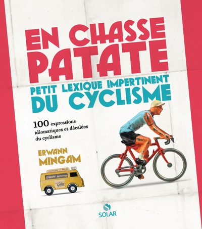 En chasse-patate - petit lexisque impertinent du cyclisme en 100 expressions - (réédition augmentée) - Image principale
