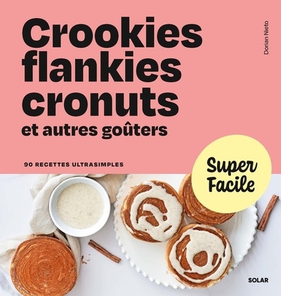 Super facile - crookies, flankies, cronuts et autres goûters - Image principale
