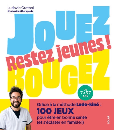 Jouez, bougez, restez jeunes ! - grâce à la méthode ludo-kiné : 100 jeux pour être en bonne santé (et s'éclater en famille !) - Image principale