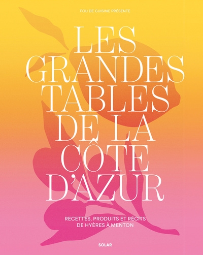 Les grandes tables de la côte d'azur - recettes, produits et récits de hyères à menton - Image principale