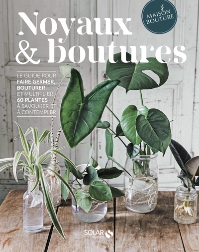 Noyaux & boutures - le guide pour faire germer, bouturer et multiplier 60 plantes à savourer et à co - Image principale