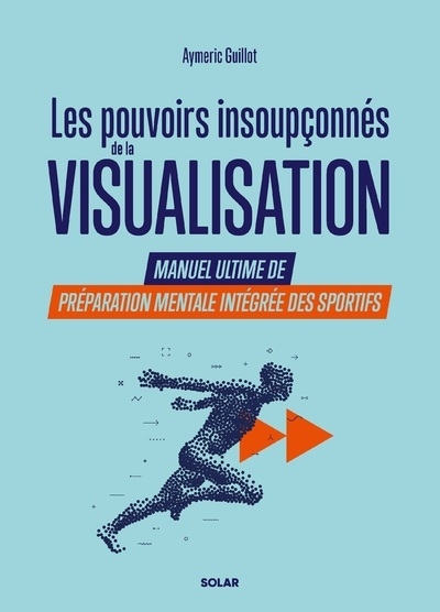 Les pouvoirs insoupçonnés de la visualisation. - manuel ultime de préparation mentale intégrée des sportifs. - Image principale