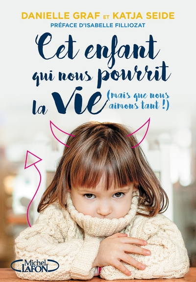 Cet enfant qui nous pourrit la vie (mais que nous aimons tant !) - Image principale