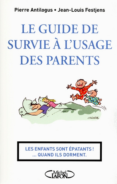 Le guide de survie à l'usage des parents. les enfants sont épatants... quand ils dorment! - Image principale