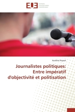 Journalistes politiques: entre impératif d'objectivité et politisation - Image principale