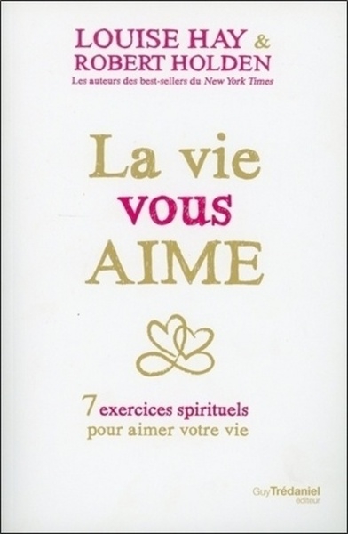 La vie vous aime - 7 exercices spirituels pour aimer votre vie - Image principale
