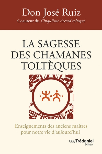 La sagesse des chamanes toltèques - enseignements des anciens maîtres pour notre vie d'aujourd'hui - Image principale