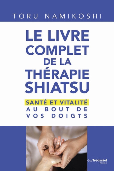 Le livre complet de la thérapie shiatsu - santé et vitalité au bout de vos doigts - Image principale