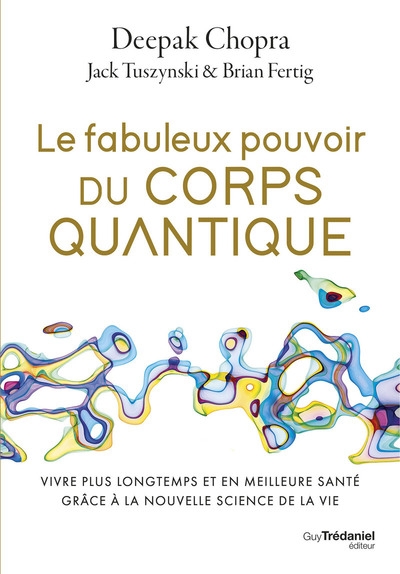 Le fabuleux pouvoir du corps quantique - vivre plus longtemps et en meilleure santé grâce à la nouvelle science de la vie - Image principale