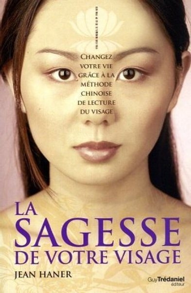 La sagesse de votre visage - changez votre vie grâce à la méthode chinoise de lecture du visage - Image principale