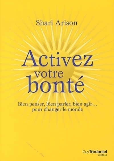 Activez votre bonté - bien penser, bien parler, bien agir... pour changer le monde - Image principale