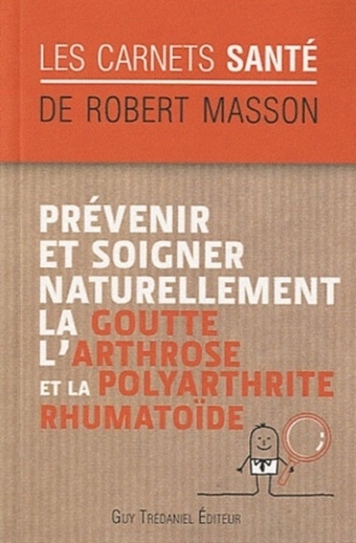 Prévenir et soigner naturellement la goutte, l'ar throse et la polyarthrite rhumatoïde - Image principale