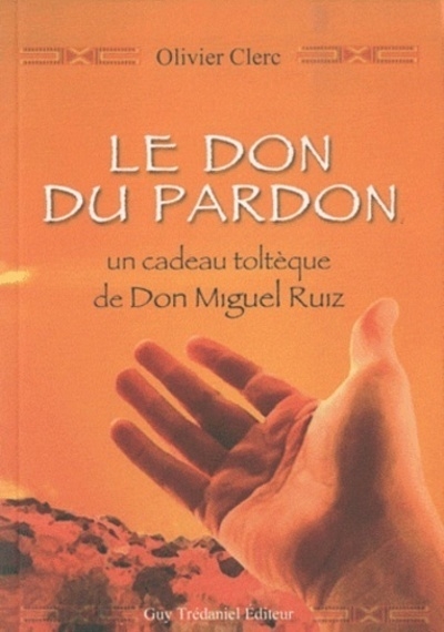 Le don du pardon, un cadeau toltèque de don migue l ruiz - Image principale