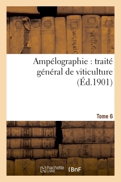 Ampélographie : traité général de viticulture. tome 6 - Image principale