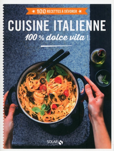 Cuisine italienne 100 % dolce vita ! - 100 recettes à dévorer - Image principale