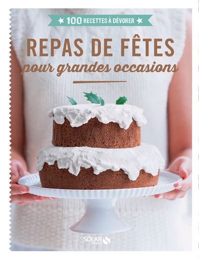 Repas de fêtes pour grandes occasions - 100 recettes à dévorer - Image principale