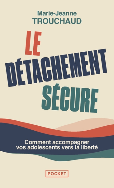 Le détachement sécure - comment accompagner vos adolescents vers la liberté - Image principale