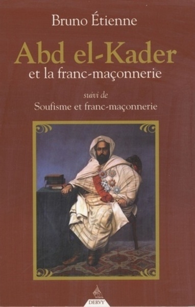 Abd el-kader et la franc-maçonnerie - suivi de soufisme et franc-maçonnerie - Image principale