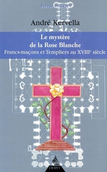 Le mystère de la rose blanche - fran-maçons et templiers au xviiie siècle - Image principale