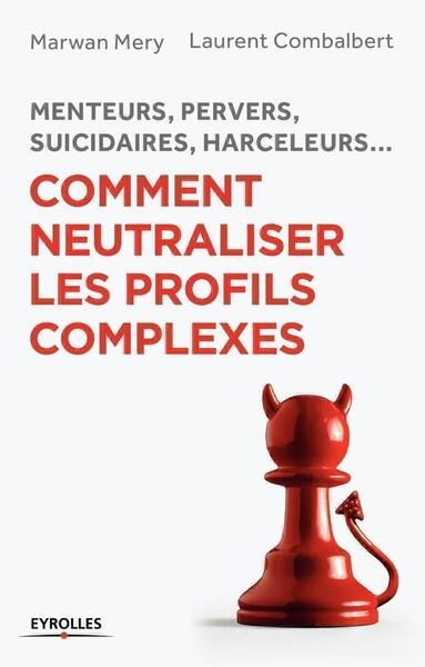 Menteurs, pervers, suicidaires, harceleurs... comment neutraliser les profils complexes - Image principale