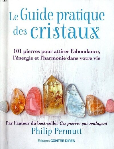 Le guide pratique des cristaux - 101 pierres pour attirer l'abondance, l'énergie et l'harmonie dans votre vie - Image principale