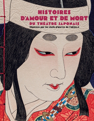 Histoires d'amour et de mort du théâtre japonais - illustrées par les chefs-d'oeuvres de l'ukiyo-e - Image principale
