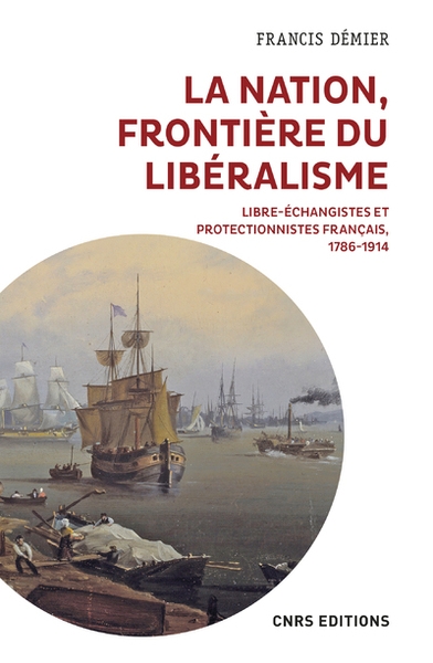 La nation, frontière du libéralisme - libre-échangistes et protectionnistes français, 1786-1914 - Image principale