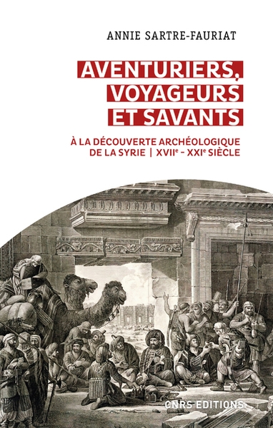 Aventuriers, voyageurs et savants. a la découverte archéologique de la syrie (xviie-xxie siècle) - Image principale