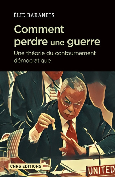 Comment perdre une guerre - une théorie du contournement démocratique - Image principale