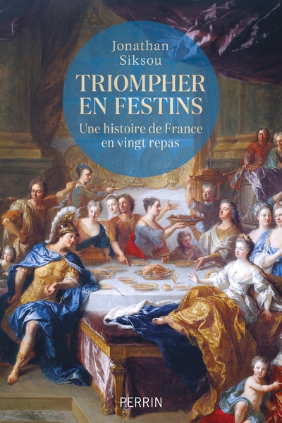 Triompher en festins - une histoire de france en vingt repas - Image principale