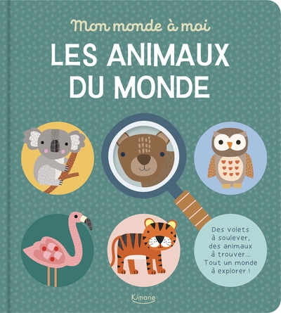 Mon monde à moi - les animaux du monde - des volets à soulever, des animaux à trouver... tout un monde à explorer ! - des volets à soulever, des animaux à trouver... tout un monde à explorer ! - Image principale