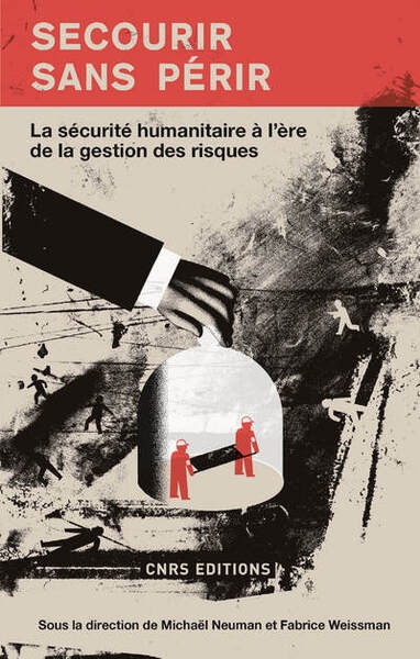 Secourir sans périr. la sécurité humanitaire à l'ère de la gestion des risques - Image principale