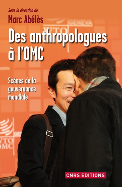 Des anthropologues à l'omc. scènes de la gouvernance mondiale - Image principale