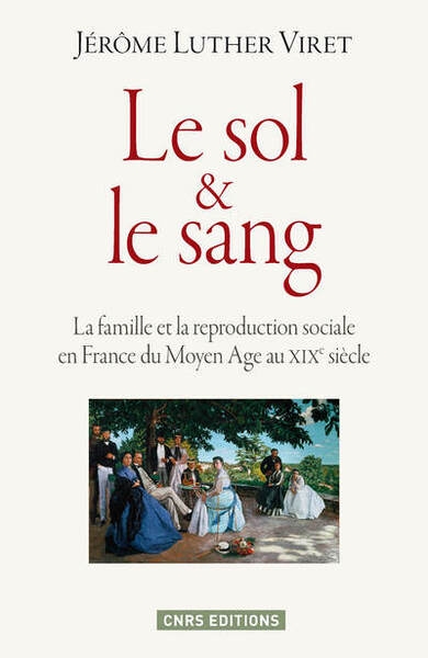 Le sol & le sang. la famille et la reproduction sociale en france du moyen age au xixe siècle - Image principale