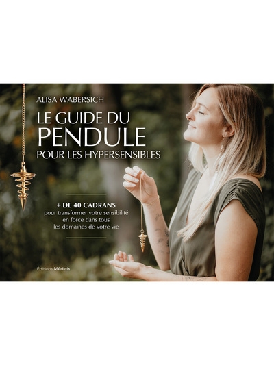 Le guide du pendule pour les hypersensibles - + de 40 cadrans pour transformer votre sensibilité en force dans tous les domaines de votre vie - Image principale