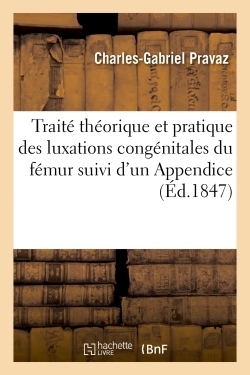 Traité théorique et pratique des luxations congénitales du fémur, prophylaxie, luxations spontanées - Image principale