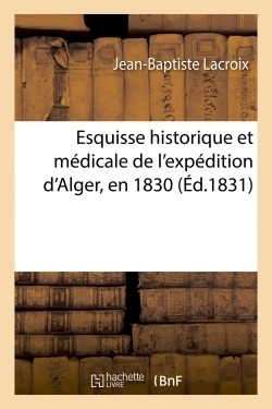 Esquisse historique et médicale de l'expédition d'alger, en 1830 - Image principale