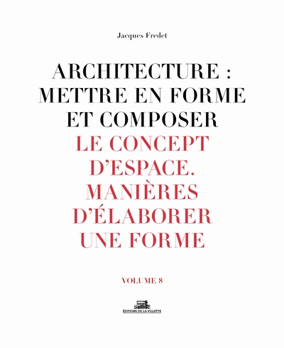 Architecture : mettre en forme et composer - volume 8 le concept d'espace. manière d'élaborer une fo - Image principale