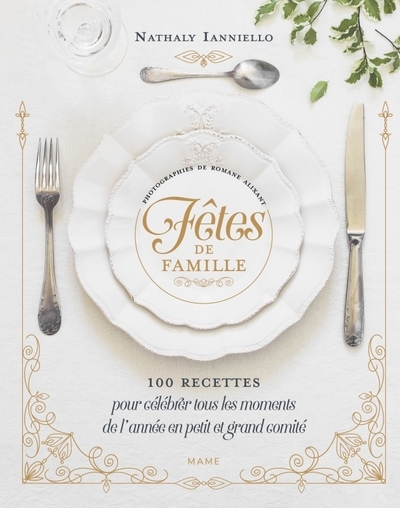 Fêtes de famille 100 recettes pour célébrer tous les moments de l'année en petit et grand comité - Image principale