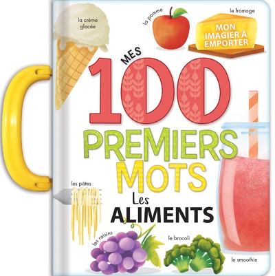 Mes 100 premiers mots : les aliments - imagier à poignée - dès 2 ans - Image principale