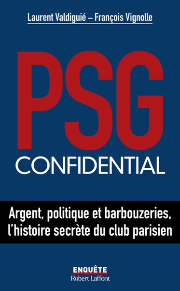 Psg confidential - argent, politique et barbouzeries, l'histoire secrète du club parisien - Image principale