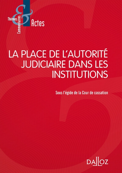 La place de l'autorité judiciaire dans les institutions - sous l'égide de la cour de cassation - Image principale