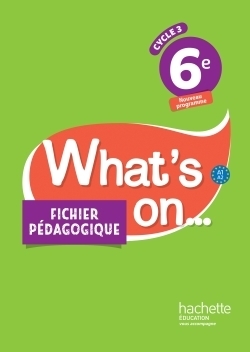 What's on... anglais cycle 3 / 6e - fichier pédagogique - éd. 2017 - Image principale