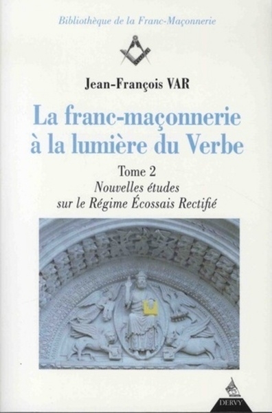 La franc-maçonnerie à la lumière du verbe - tome 2 - nouvelles études sur le régime ecossais rectif - Image principale