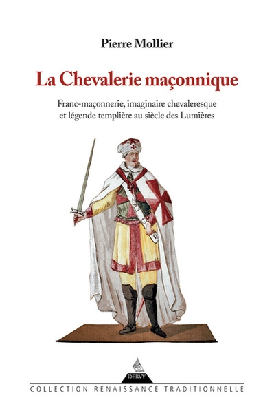 La chevalerie maçonnique - franc maçonnerie imaginaire chevaleresque et légende templière au siècle des lumières - Image principale