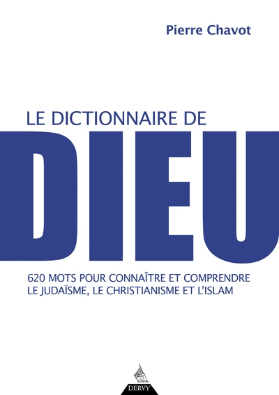 Le dictionnaire de dieu - 620 mots pour connaître et comprendre le judaïsme, le christianisme et l'i - Image principale