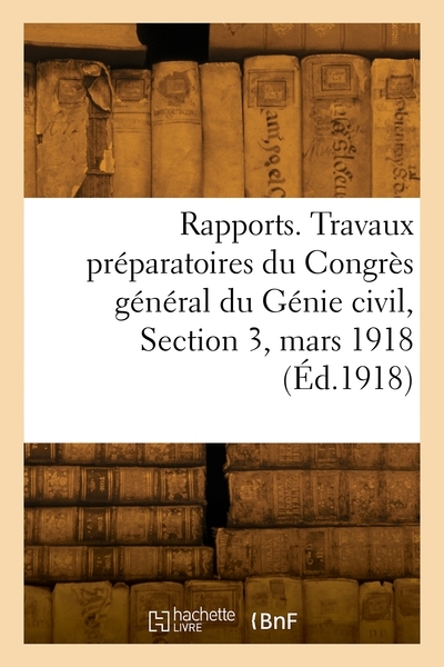 Rapports. travaux préparatoires du congrès général du génie civil, section 3, mars 1918 - Image principale